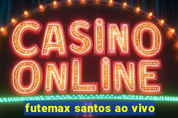 futemax santos ao vivo